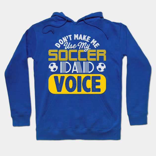 Don't Make Me Use My Soccer Dad Voice